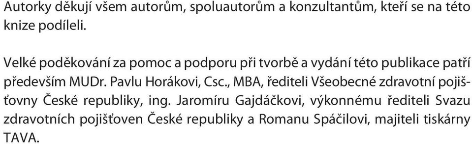 Pavlu Horákovi, Csc., MBA, øediteli Všeobecné zdravotní pojišťovny Èeské republiky, ing.