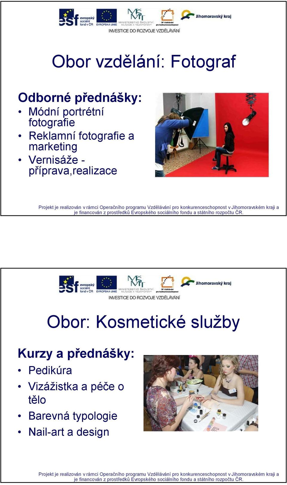 příprava,realizace Obor: Kosmetické služby Kurzy a přednášky:
