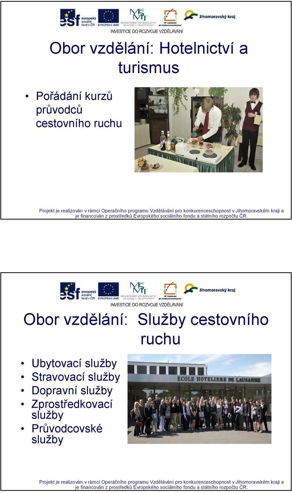 cestovního ruchu Ubytovací služby Stravovací služby