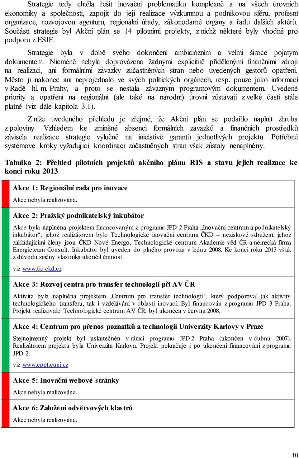 Strategie byla v době svého dokončení ambiciózním a velmi široce pojatým dokumentem.