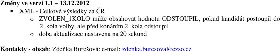 ODSTOUPIL, pokud kandidát postoupil do 2. kola volby, ale před konáním 2.