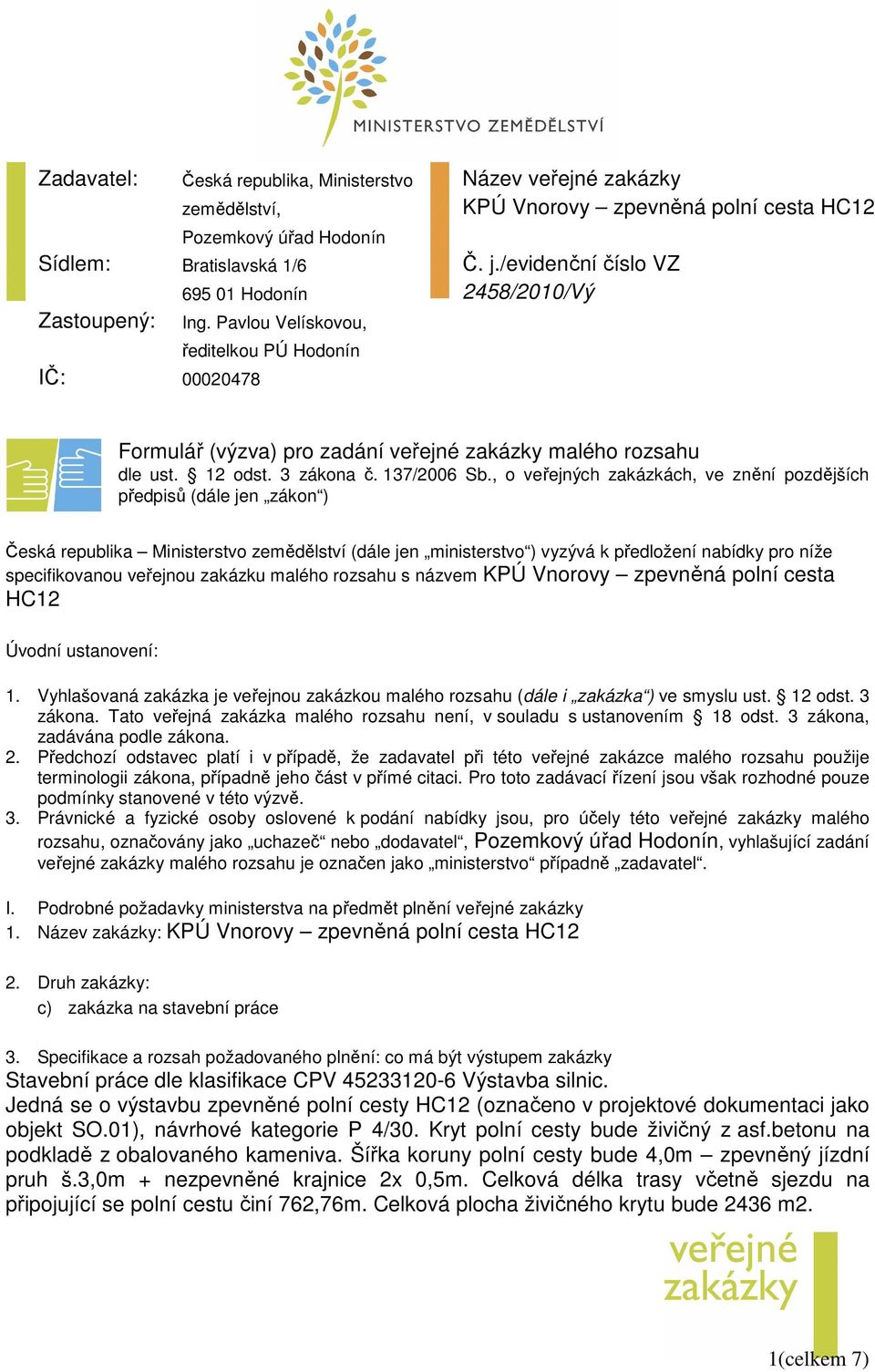 /evidenční číslo VZ 2458/2010/Vý Formulář (výzva) pro zadání veřejné zakázky malého rozsahu dle ust. 12 odst. 3 zákona č. 137/2006 Sb.