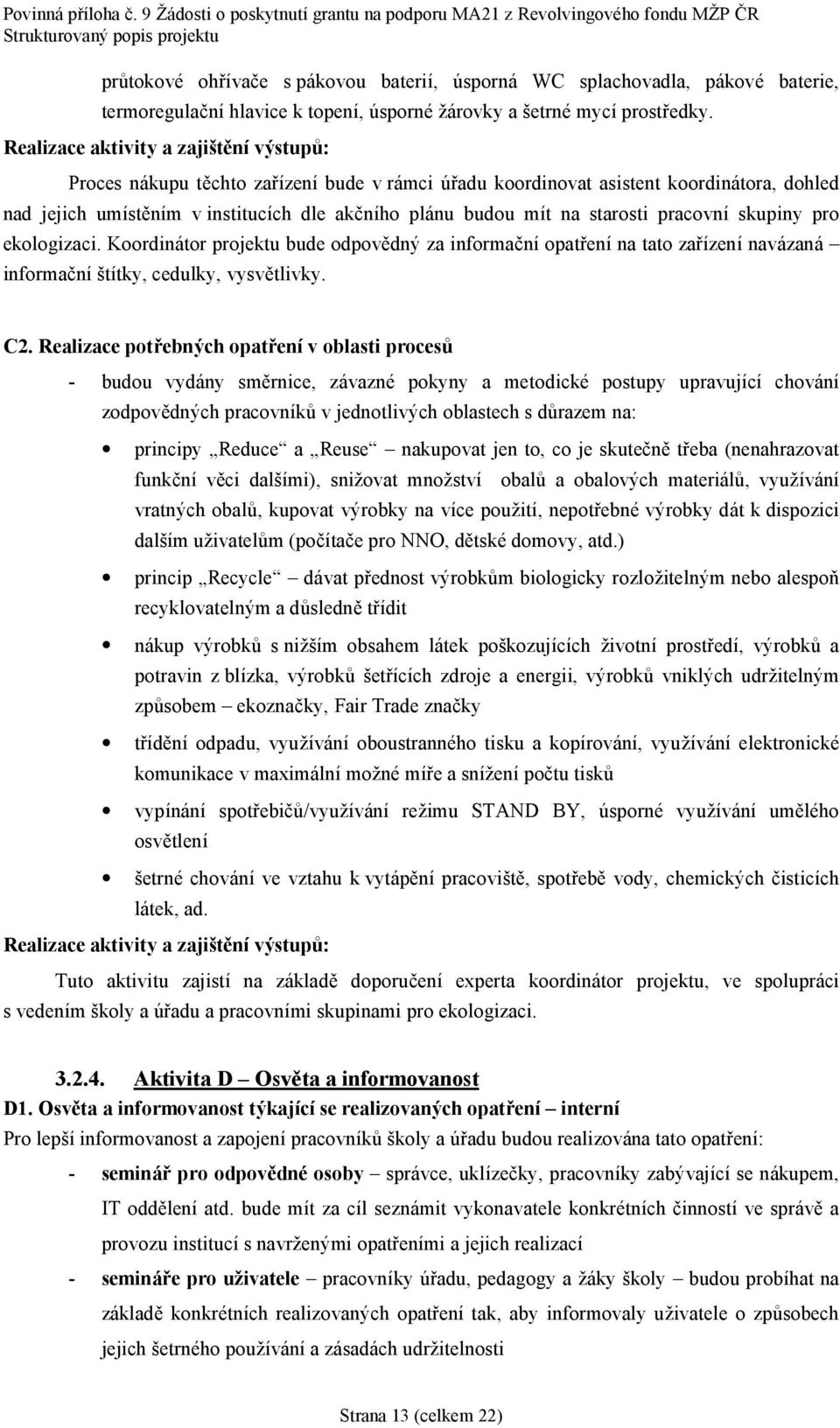 starosti pracovnıskupiny pro ekologizaci. Koordina tor projektu bude odpové dny za informacnıopatrenına tato zarızenınava zana š informacnıstıtky, cedulky, vysvé tlivky. C2.