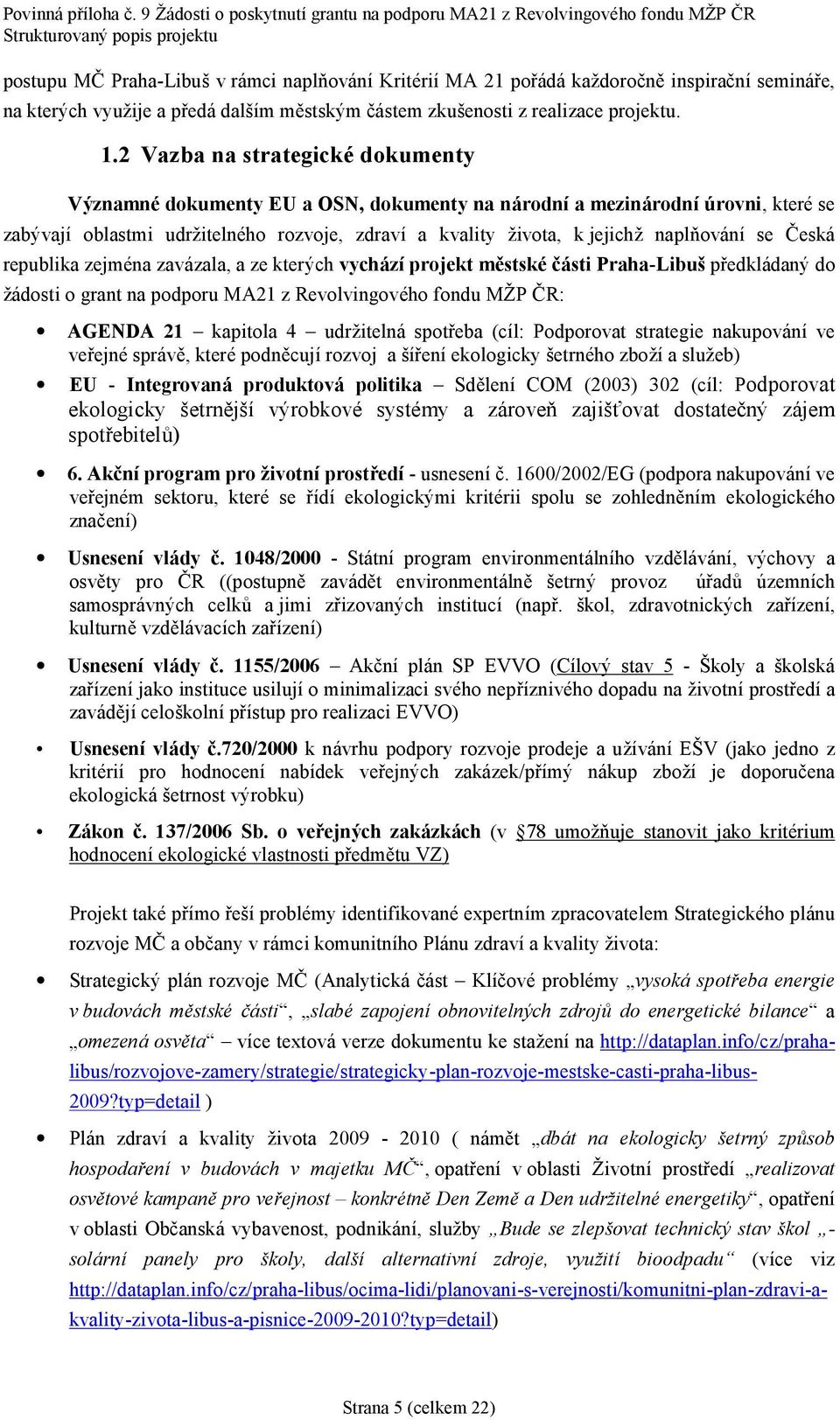 nıse C eska republika zejme na zava zala, a ze kterych vychazı projekt mčstske casti Praha-Libus predkla dany do za dosti o grant na podporu MA21 z Revolvingove ho fondu MZP C R: AGENDA 21 š kapitola