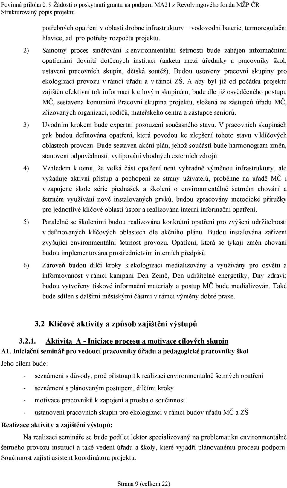 soutéz). Budou ustaveny pracovnıskupiny pro ekologizaci provozu v ramci radu a v ramci ZS.