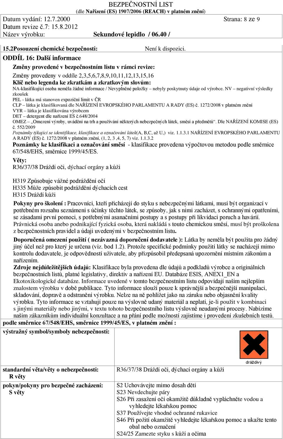 NA-klasifikující osoba neměla žádné informace / Nevyplněné položky nebyly poskytnuty údaje od výrobce.