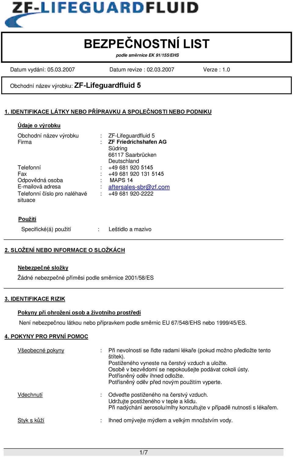 com Telefonní číslo pro naléhavé situace : +49 681 920-2222 Použití Specifické(á) použití : Leštidlo a mazivo 2.