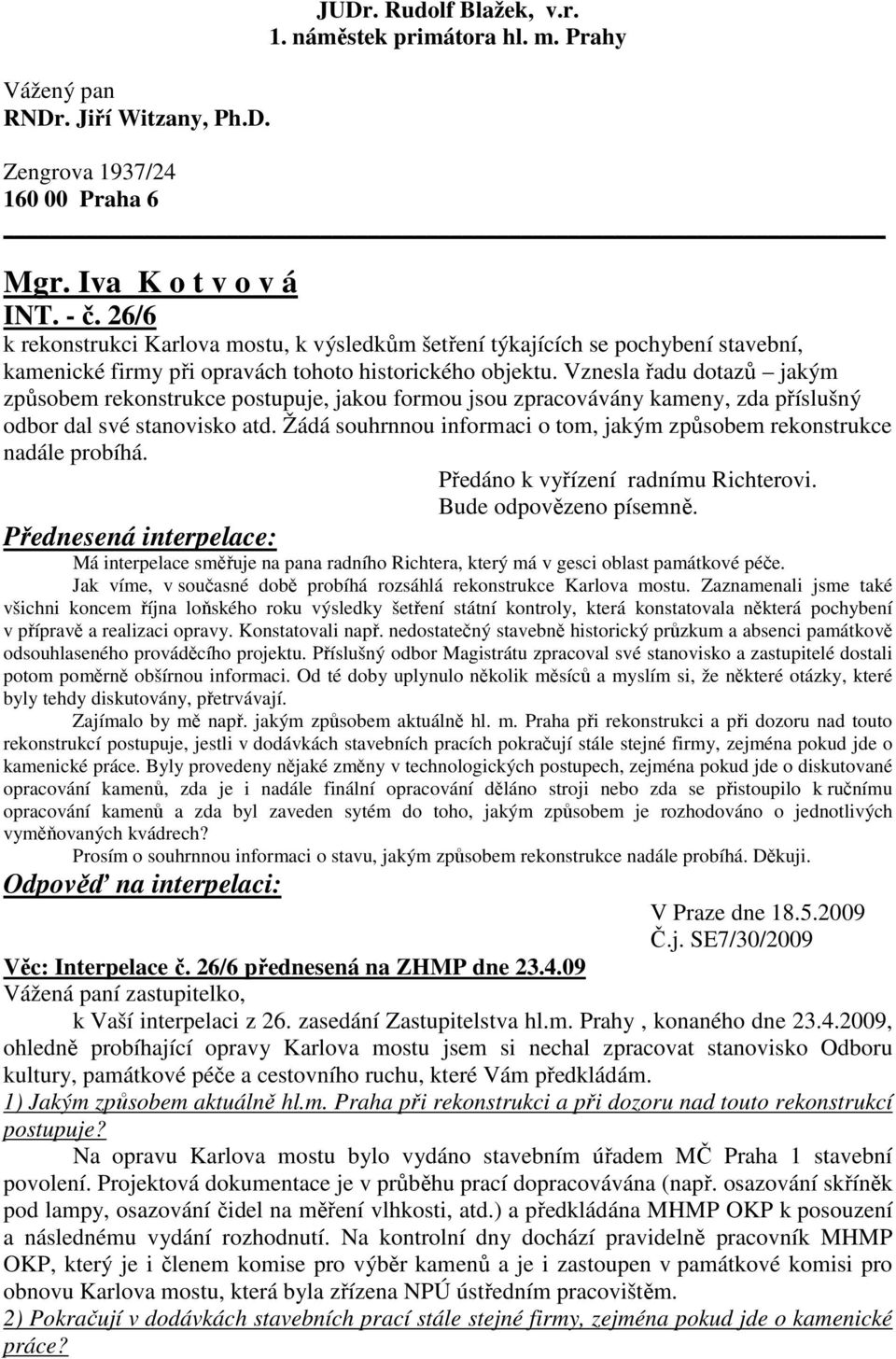 Vznesla řadu dotazů jakým způsobem rekonstrukce postupuje, jakou formou jsou zpracovávány kameny, zda příslušný odbor dal své stanovisko atd.