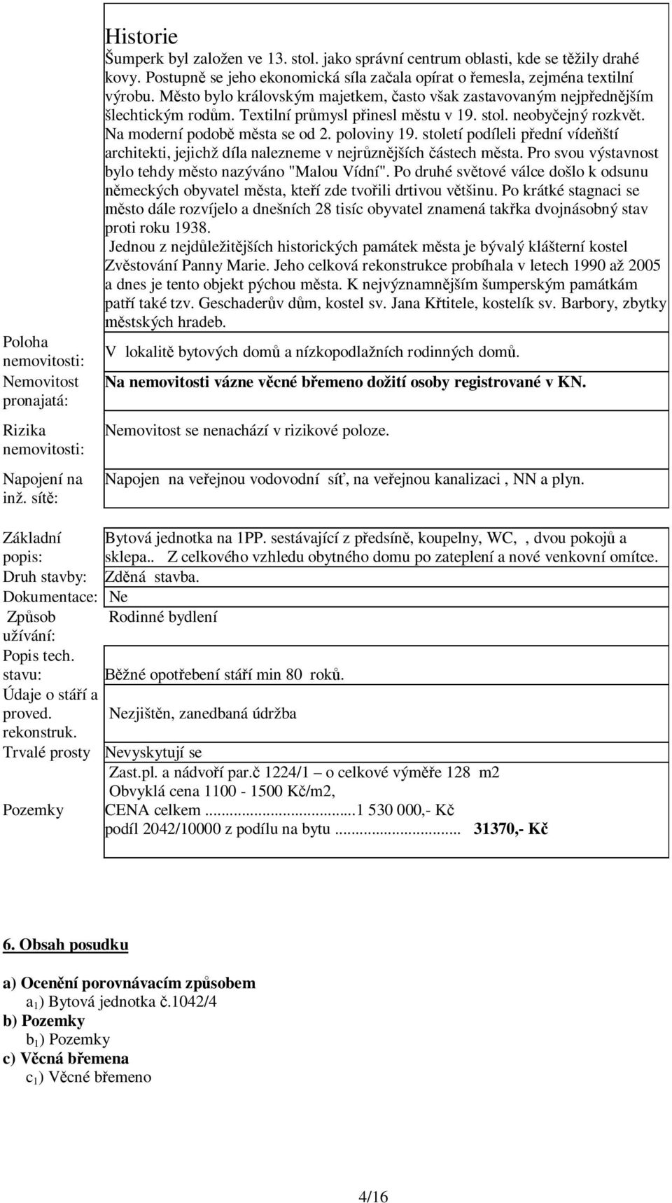 Textilní pr mysl p inesl m stu v 19. stol. neoby ejný rozkv t. Na moderní podob m sta se od 2. poloviny 19.