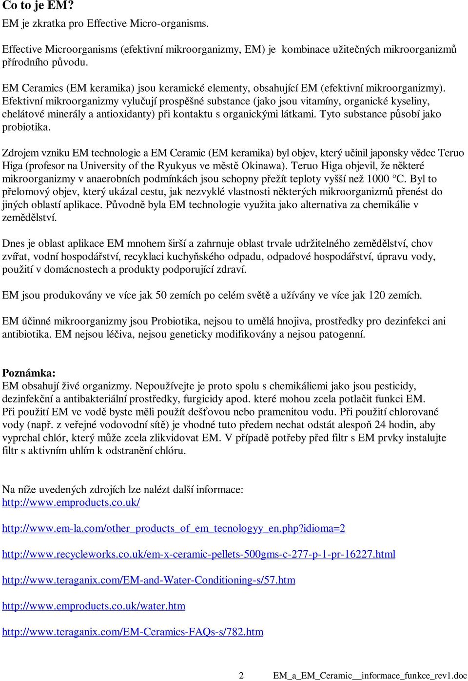 Efektivní mikroorganizmy vylučují prospěšné substance (jako jsou vitamíny, organické kyseliny, chelátové minerály a antioxidanty) při kontaktu s organickými látkami.