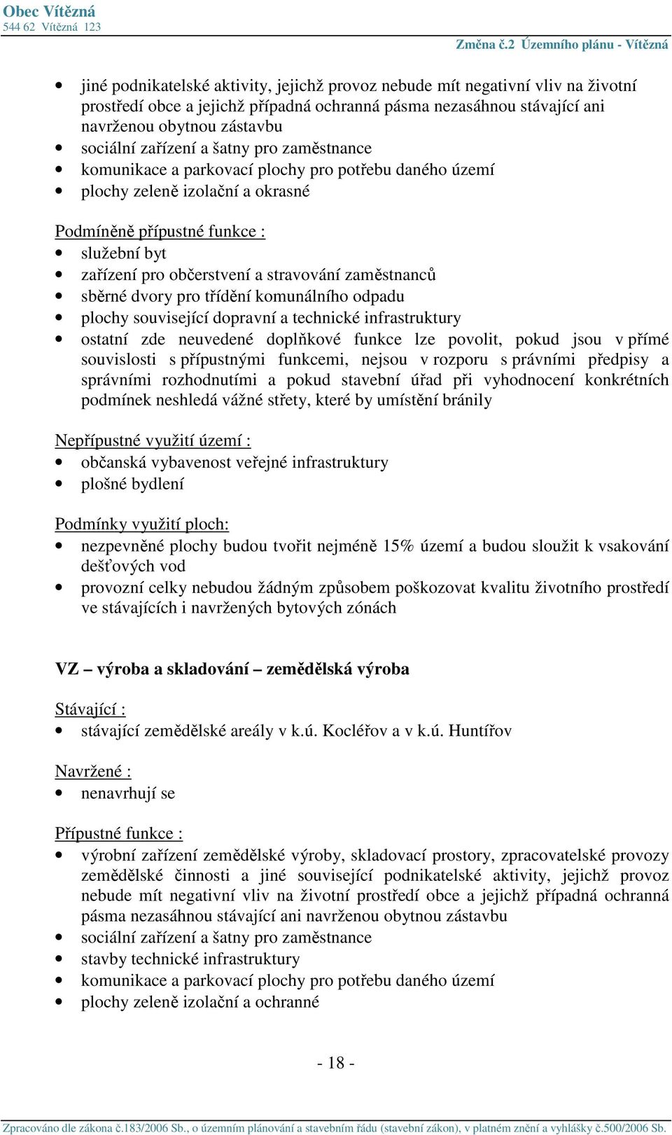 komunálního odpadu plochy související dopravní a technické infrastruktury ostatní zde neuvedené doplňkové funkce lze povolit, pokud jsou v přímé souvislosti s přípustnými funkcemi, nejsou v rozporu s