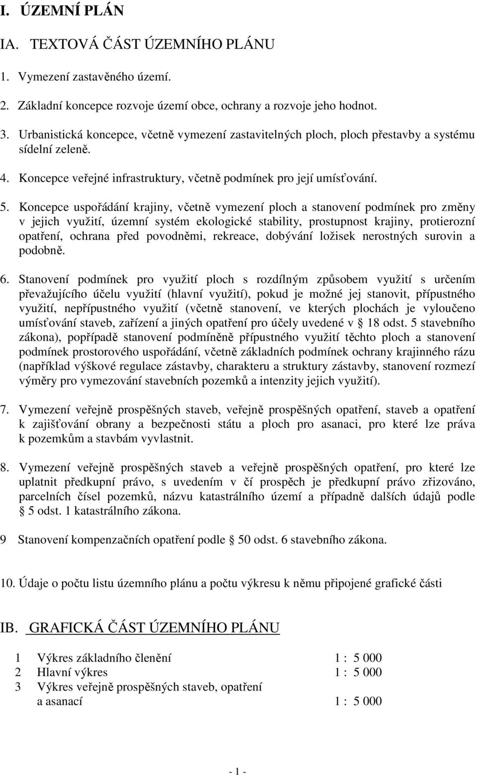 Koncepce uspořádání krajiny, včetně vymezení ploch a stanovení podmínek pro změny v jejich využití, územní systém ekologické stability, prostupnost krajiny, protierozní opatření, ochrana před