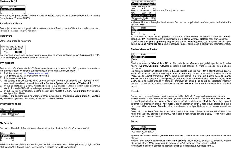 V této nabídce se zobrazují uložené stanice. Seznam uložených stanic můžete vyvolat také stisknutím tlačítka Preset.