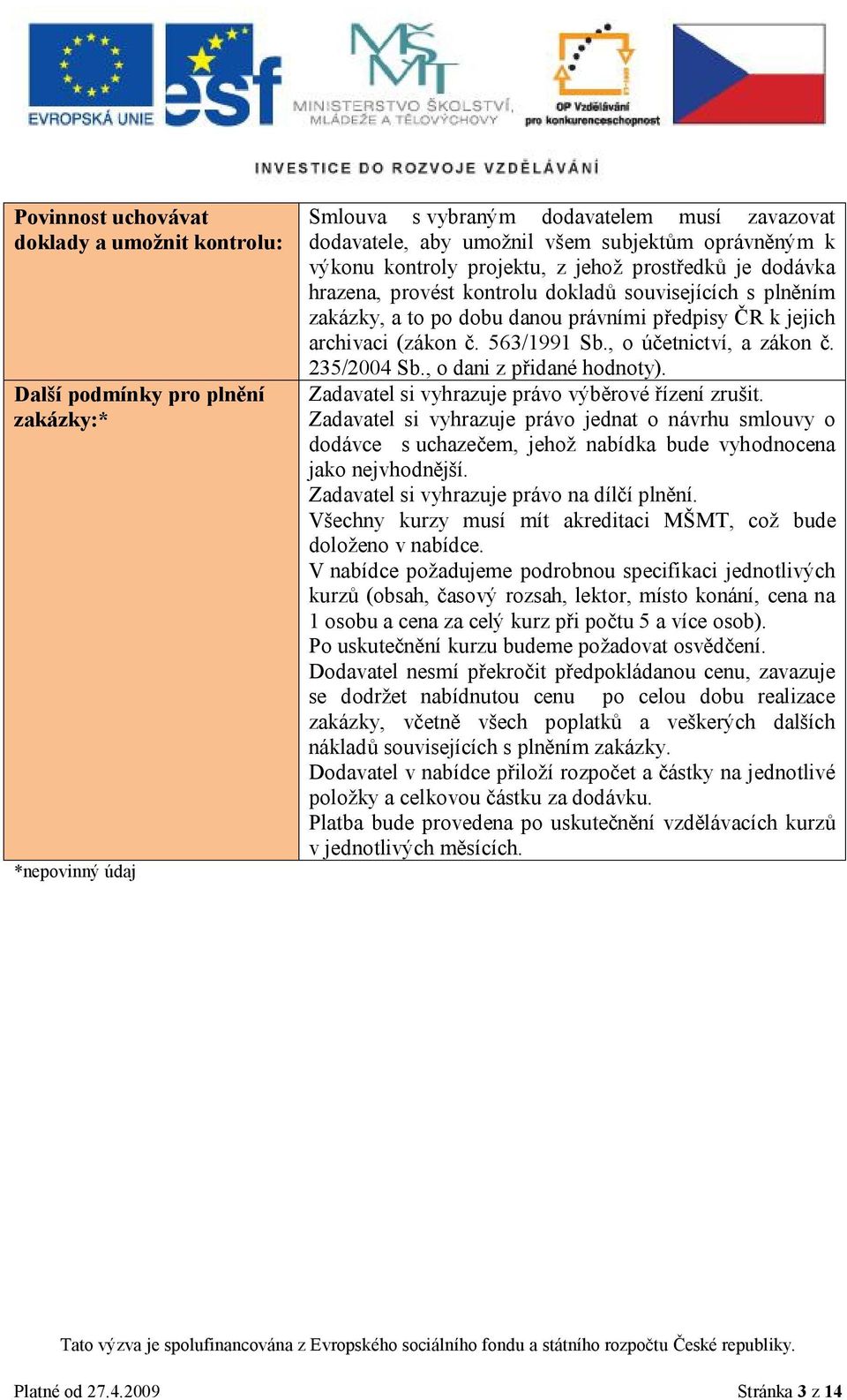 563/1991 Sb., o účetnictví, a zákon č. 235/2004 Sb., o dani z přidané hodnoty). Zadavatel si vyhrazuje právo výběrové řízení zrušit.