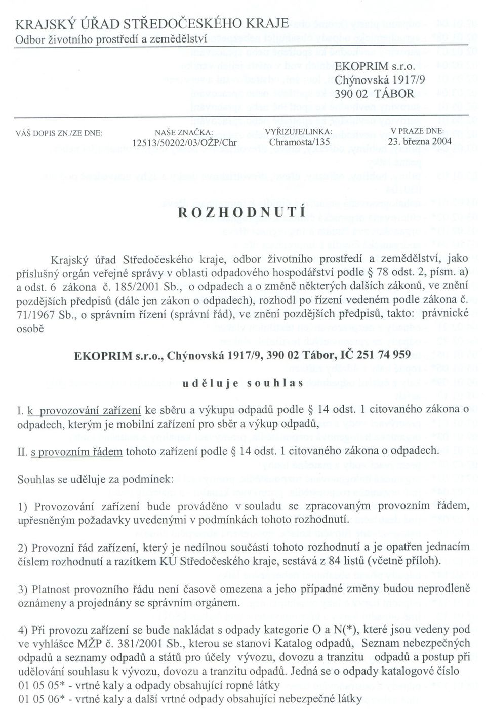 brezna 2004 ROZHODNUTÍ Krajský úrad Stredoceského kraje, odbor životního prostredí a zemedelství, jako príslušný orgán verejné správy v oblasti odpadového hospodárství podle 78 odst.