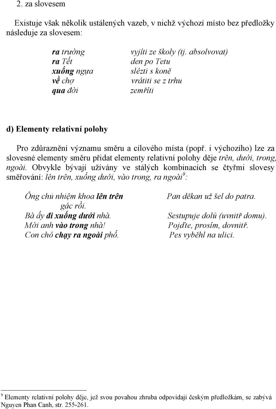 i výchozího) lze za slovesné elementy směru přidat elementy relativní polohy děje trên, dưới, trong, ngoài.