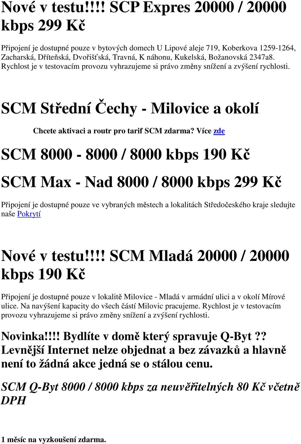 Božanovská 2347a8. Rychlost je v testovacím provozu vyhrazujeme si právo změny snížení a zvýšení rychlosti. SCM Střední Čechy - Milovice a okolí Chcete aktivaci a routr pro tarif SCM zdarma?