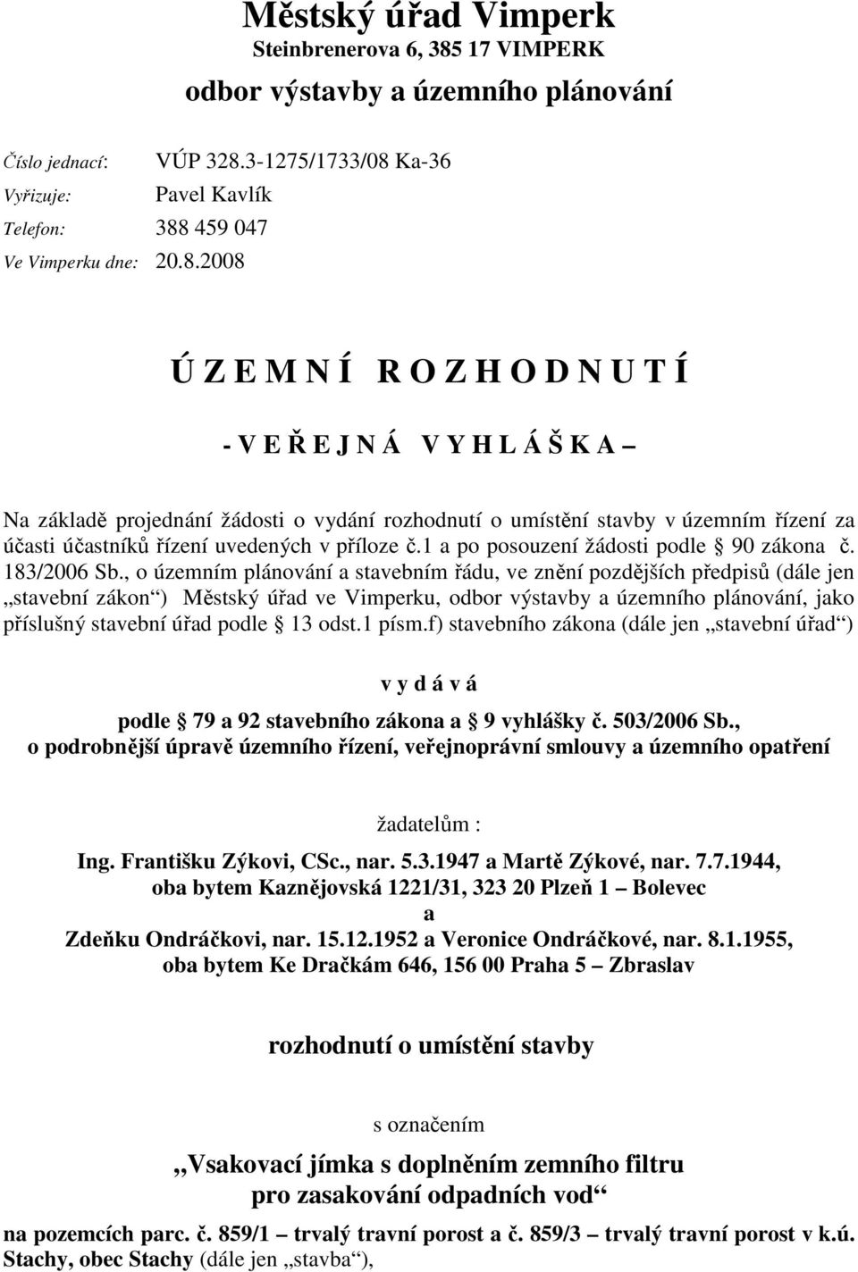 účastníků řízení uvedených v příloze č.1 a po posouzení žádosti podle 90 zákona č. 183/2006 Sb.