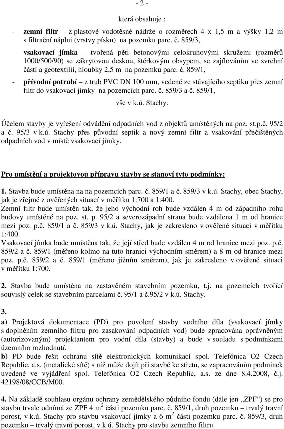 pozemku parc. č. 859/1, - přívodní potrubí z trub PVC DN 100 mm, vedené ze stávajícího septiku přes zemní filtr do vsakovací jímky na pozemcích parc. č. 859/3 a č. 859/1, vše v k.ú. Stachy.