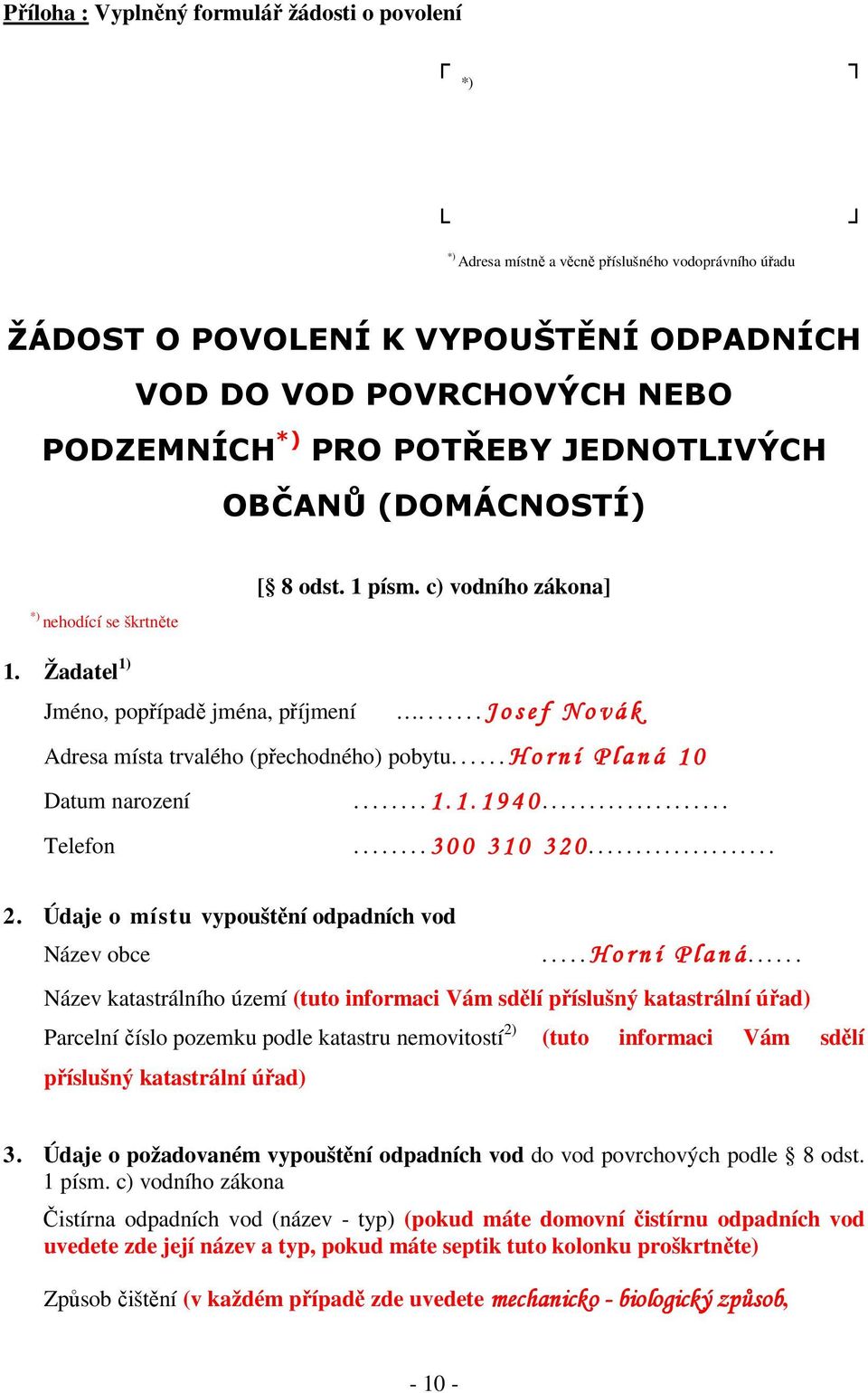 ...... J o s e f N o v á k Adresa místa trvalého (přechodného) pobytu...... H o r n í P l a n á 1 0 Datum narození........ 1. 1. 1 9 4 0.................... Telefon........ 3 0 0 3 1 0 3 2 