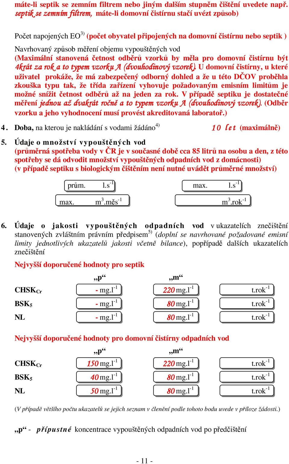 vypouštěných vod (Maximální stanovená četnost odběrů vzorků by měla pro domovní čistírnu být 4krát za rok a to typem vzorku A (dvouhodinový vzorek).