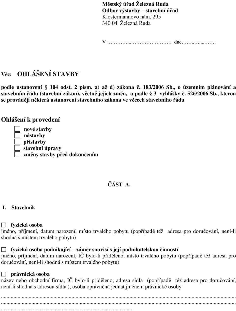 , kterou se provádějí některá ustanovení stavebního zákona ve věcech stavebního řádu Ohlášení k provedení nové stavby nástavby přístavby stavební úpravy změny stavby před dokončením ČÁST A. I.