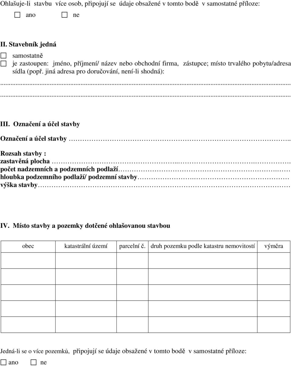 jiná adresa pro doručování, není-li shodná):.. III. Označení a účel stavby Označení a účel stavby.. Rozsah stavby : zastavěná plocha.... počet nadzemních a podzemních podlaží.