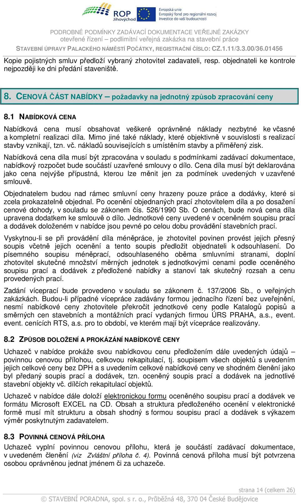 Mimo jiné také náklady, které objektivně v souvislosti s realizací stavby vznikají, tzn. vč. nákladů souvisejících s umístěním stavby a přiměřený zisk.