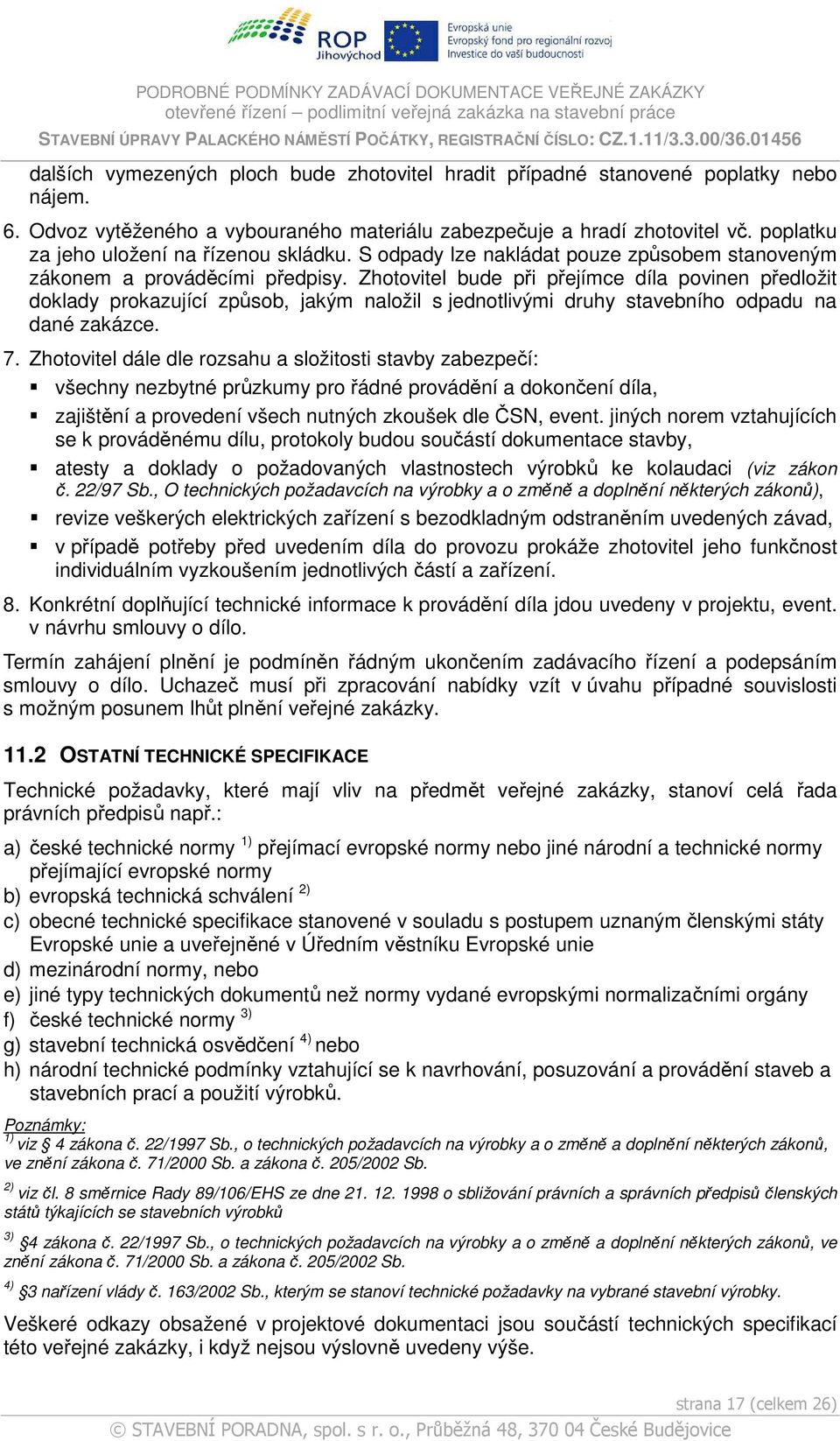 Zhotovitel bude při přejímce díla povinen předložit doklady prokazující způsob, jakým naložil s jednotlivými druhy stavebního odpadu na dané zakázce. 7.