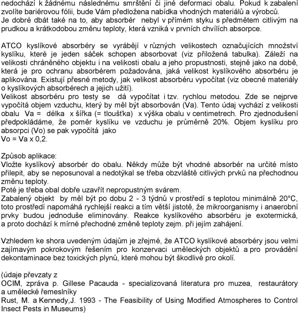 ATCO kyslíkové absorbé ry se vyrá bějí v různý ch velikostech označ ujících množství kyslíku, které je jeden sáček schopen absorbovat (viz přiložená tabulka).