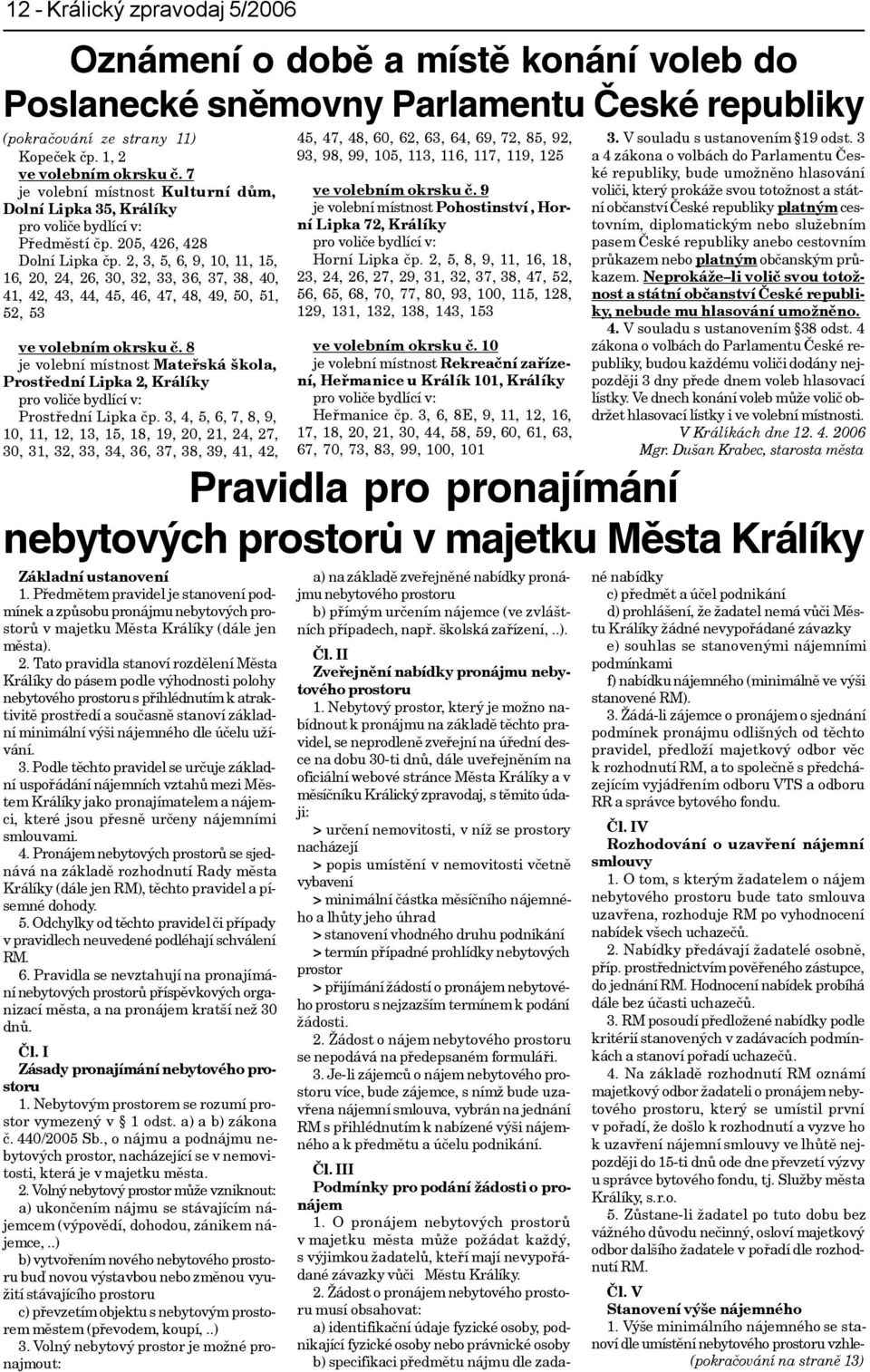2, 3, 5, 6, 9, 10, 11, 15, 16, 20, 24, 26, 30, 32, 33, 36, 37, 38, 40, 41, 42, 43, 44, 45, 46, 47, 48, 49, 50, 51, 52, 53 ve volebním okrsku è.