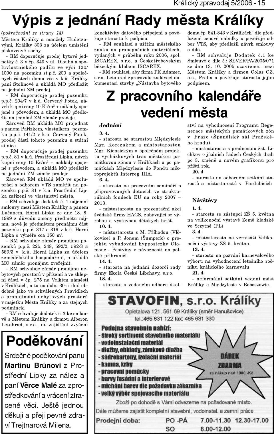 Králíky paní Stolínové a ukládá MO pøedložit na jednání ZM prodej. - RM doporuèuje prodej pozemku p.p.è. 294/7 v k.ú.