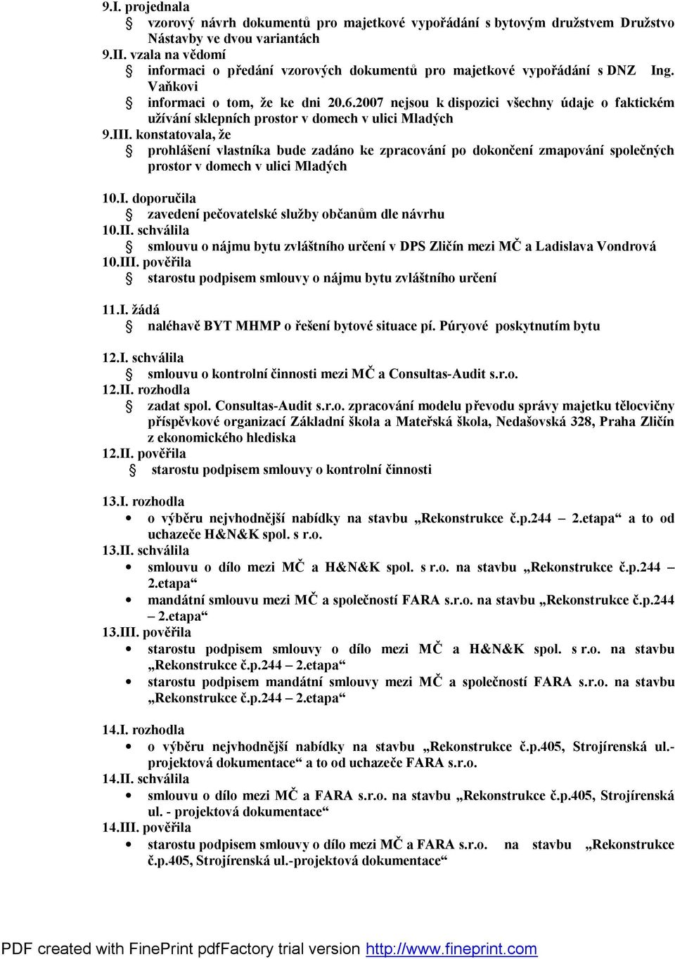 2007 nejsou k dispozici všechny údaje o faktickém užívání sklepních prostor v domech v ulici Mladých 9.III.