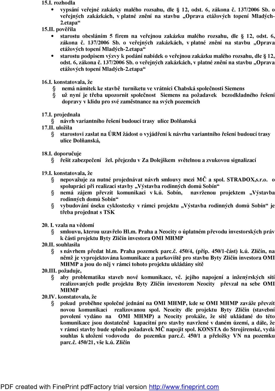 etapa starostu podpisem výzvy k podání nabídek o veřejnou zakázku malého rozsahu, dle 12, odst. 6, zákona č. 137/2006 Sb.