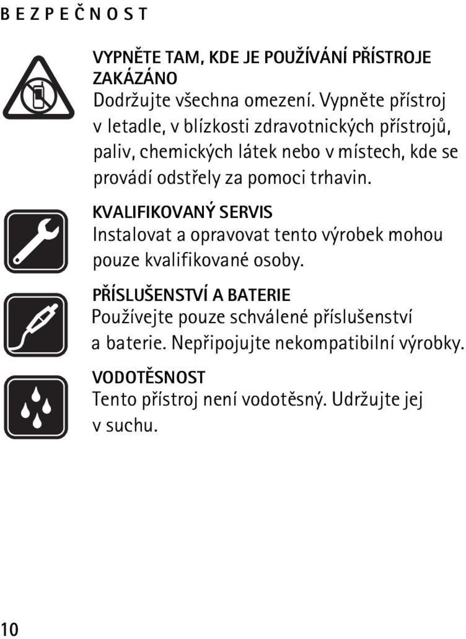 odstøely za pomoci trhavin. KVALIFIKOVANÝ SERVIS Instalovat a opravovat tento výrobek mohou pouze kvalifikované osoby.