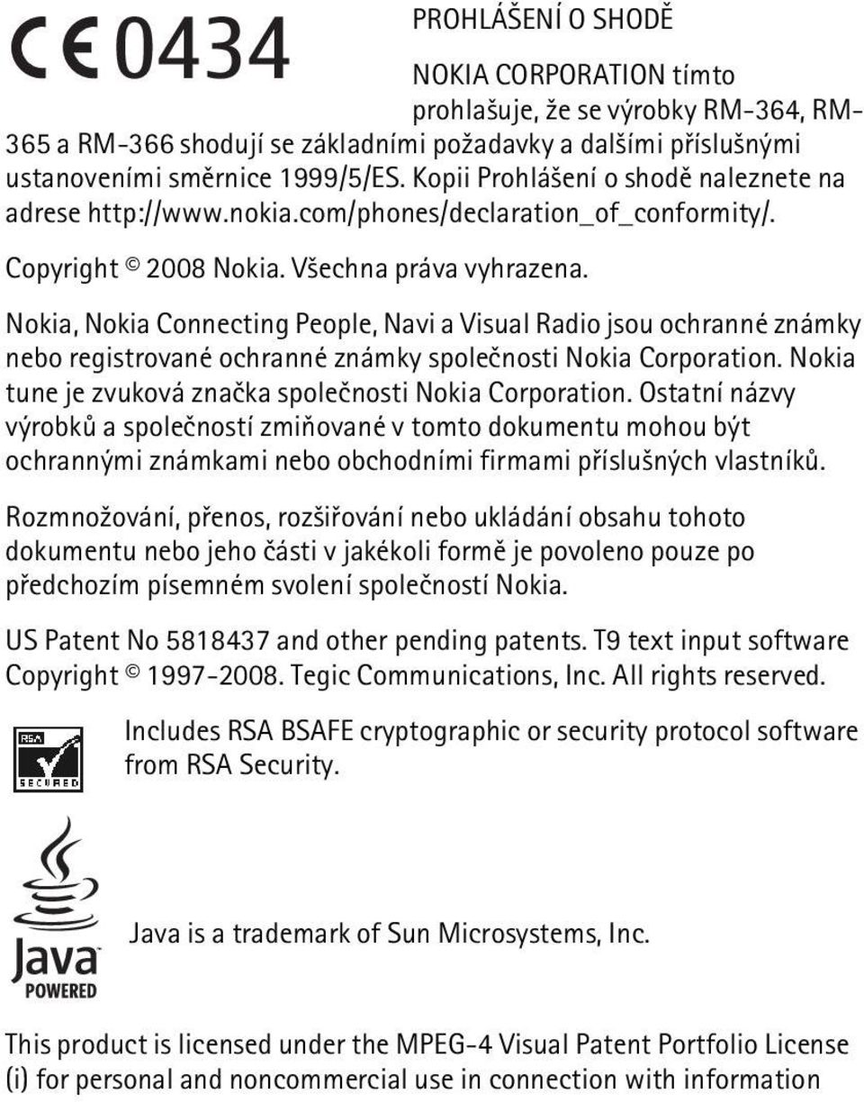 Nokia, Nokia Connecting People, Navi a Visual Radio jsou ochranné známky nebo registrované ochranné známky spoleènosti Nokia Corporation. Nokia tune je zvuková znaèka spoleènosti Nokia Corporation.