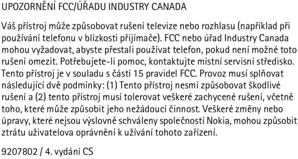 Tento pøístroj je v souladu s èástí 15 pravidel FCC.