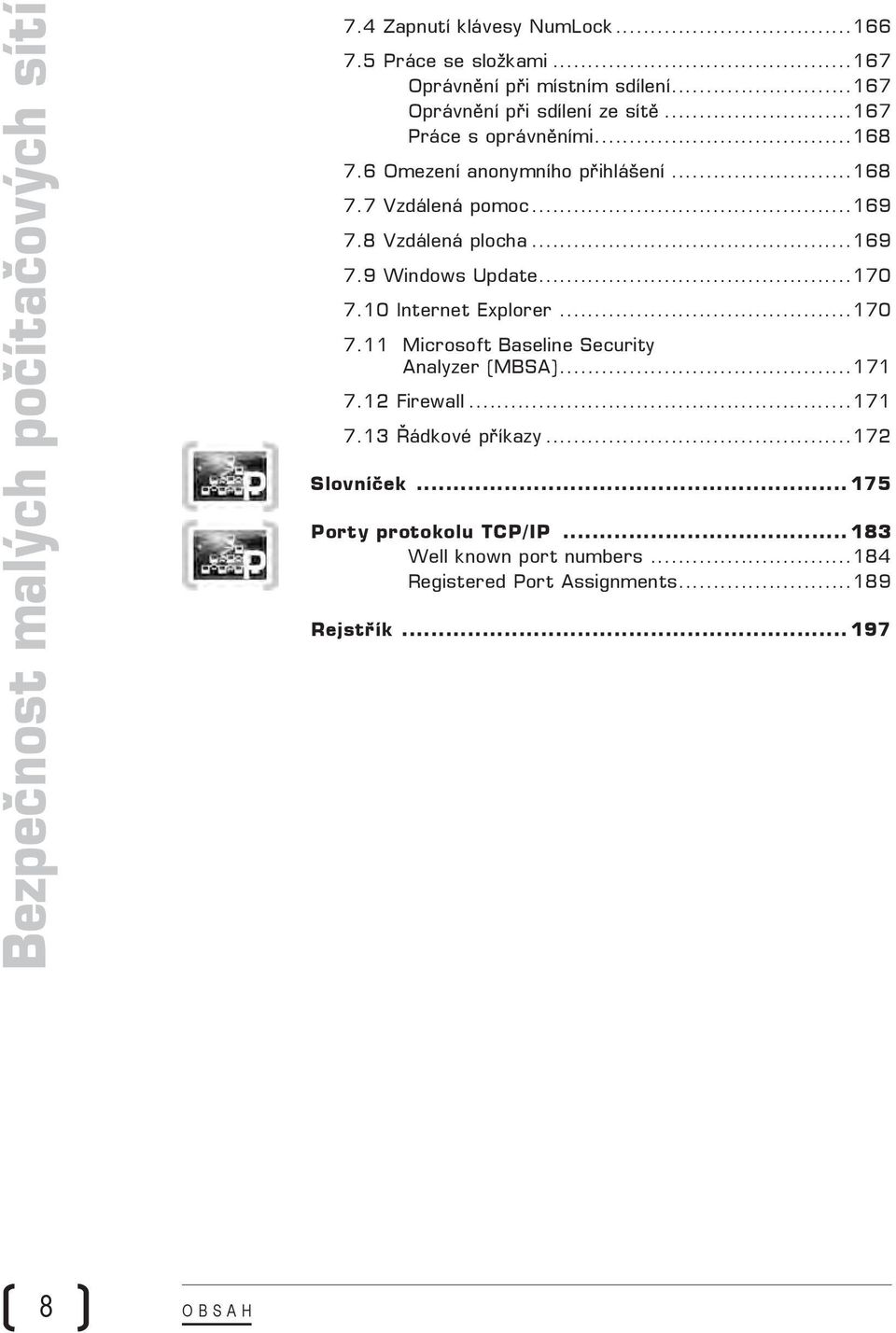 8 Vzdálená plocha...169 7.9 Windows Update...170 7.10 Internet Explorer...170 7.11 Microsoft Baseline Security Analyzer (MBSA)...171 7.