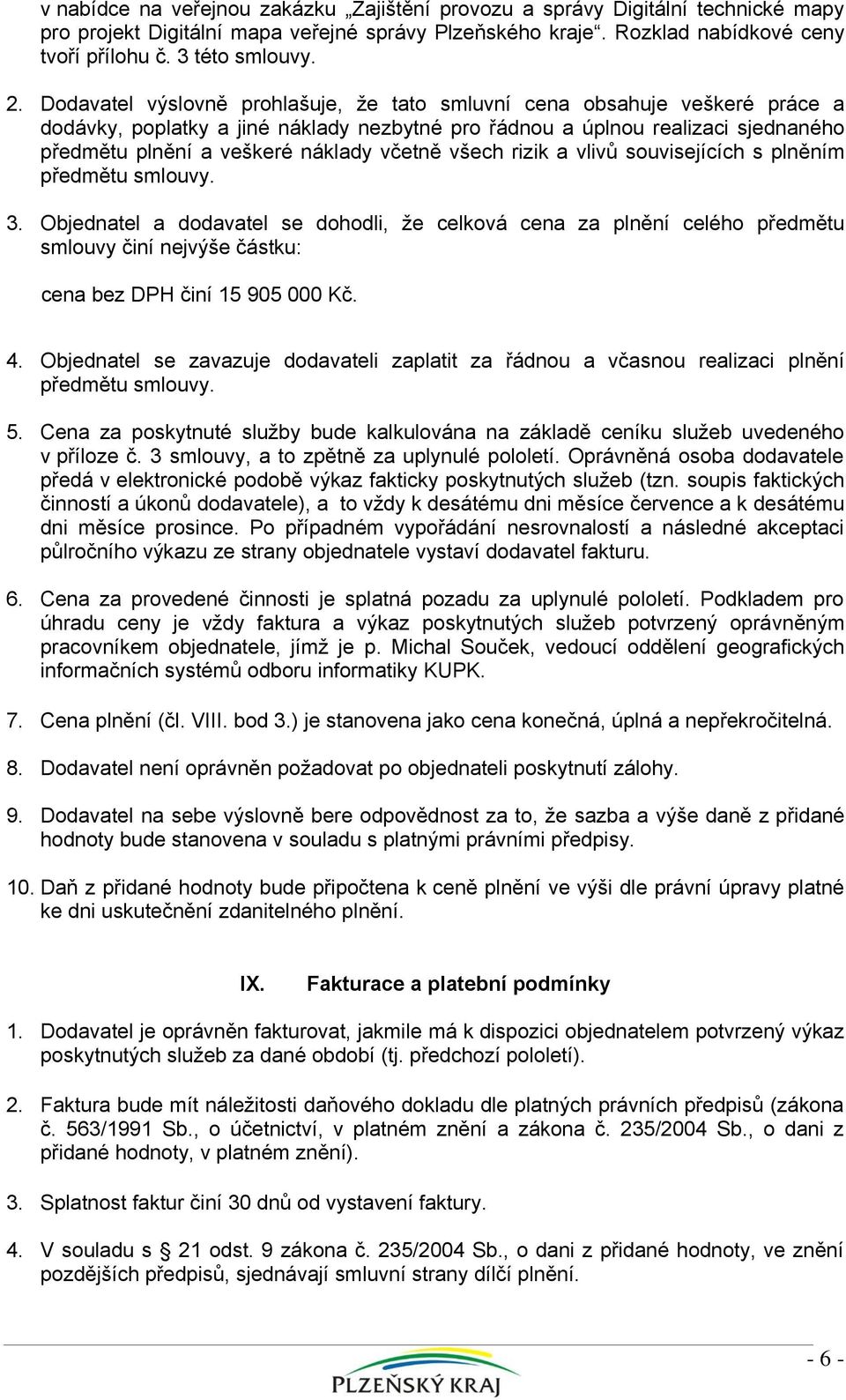 včetně všech rizik a vlivů souvisejících s plněním předmětu smlouvy. 3.