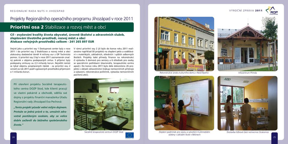 Stabilizace a rozvoj měst a obcí alokovány dodatečné téměř 4 miliony eur z OP Technická pomoc. U prioritní osy 2 byl v roce 2011 zaznamenán značný pokrok v objemu podepsaných smluv.