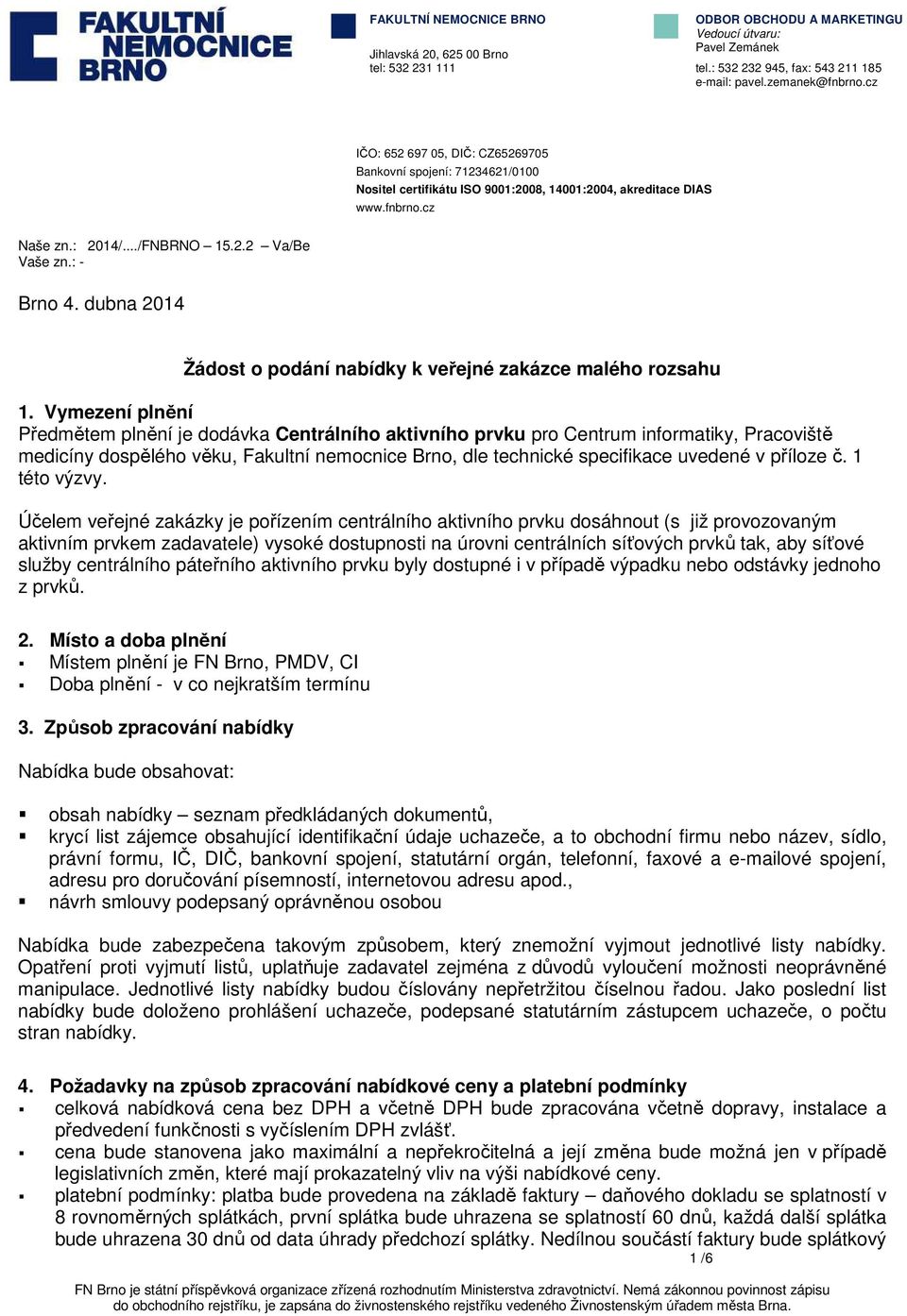 : - Brno 4. dubna 2014 Žádost o podání nabídky k veřejné zakázce malého rozsahu 1.