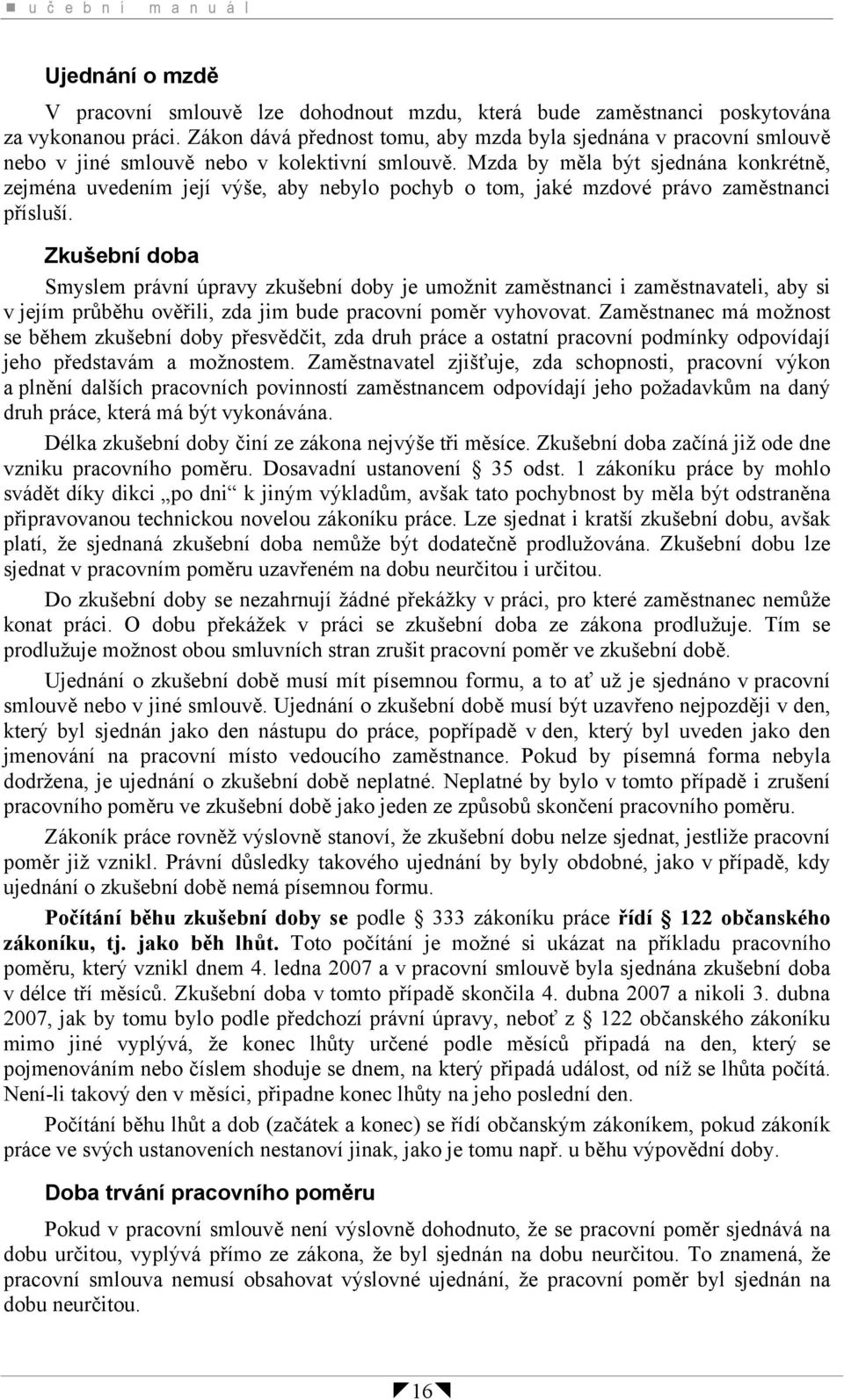 Mzda by měla být sjednána konkrétně, zejména uvedením její výše, aby nebylo pochyb o tom, jaké mzdové právo zaměstnanci přísluší.