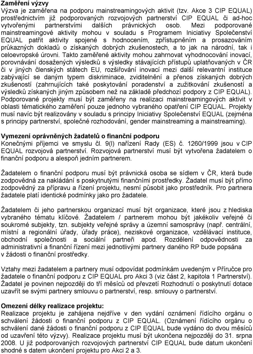 Mezi podporované mainstreamingové aktivity mohou v souladu s Programem Iniciativy Společenství EQUAL patřit aktivity spojené s hodnocením, zpřístupněním a prosazováním průkazných dokladů o získaných