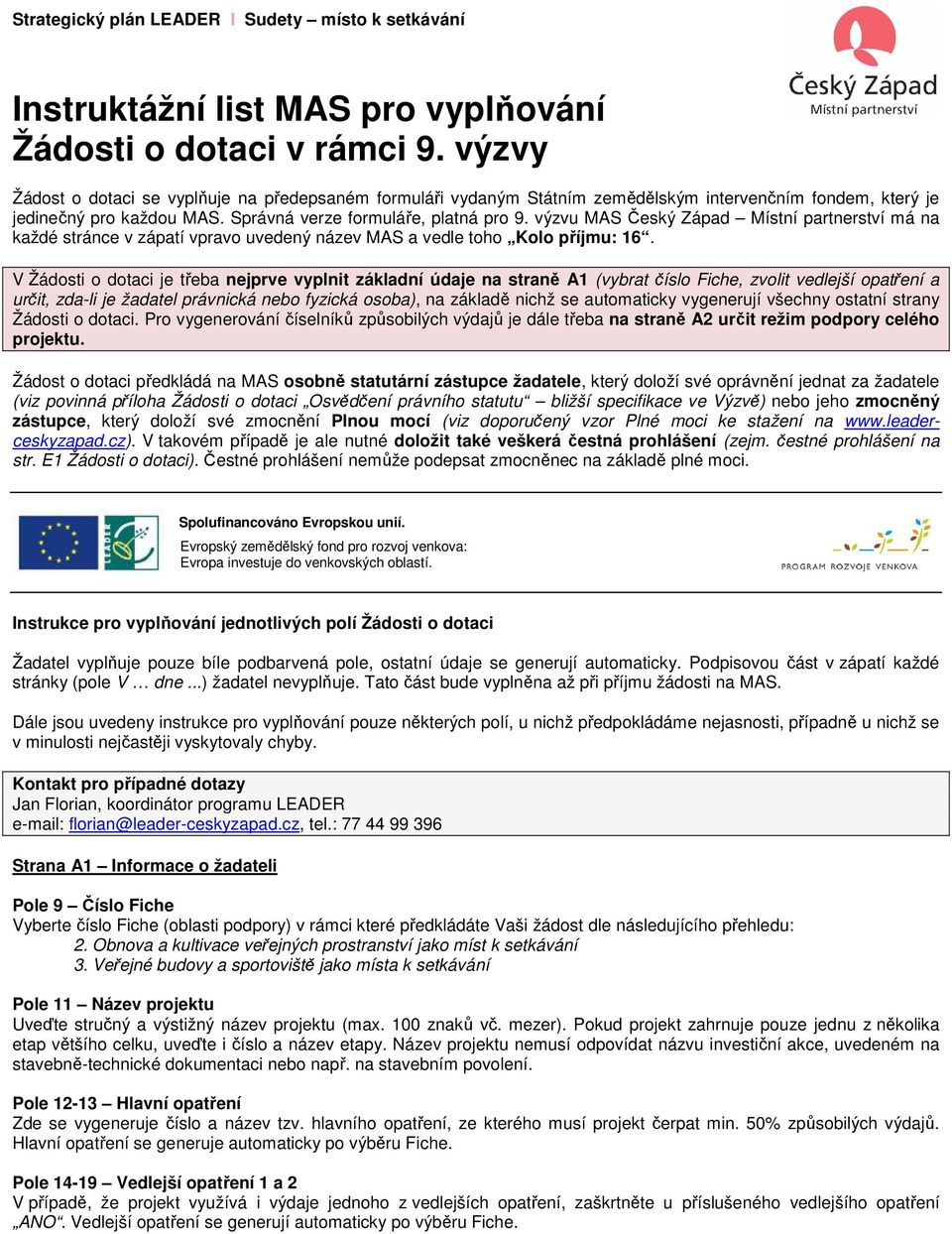 výzvu MAS Český Západ Místní partnerství má na každé stránce v zápatí vpravo uvedený název MAS a vedle toho Kolo příjmu: 16.