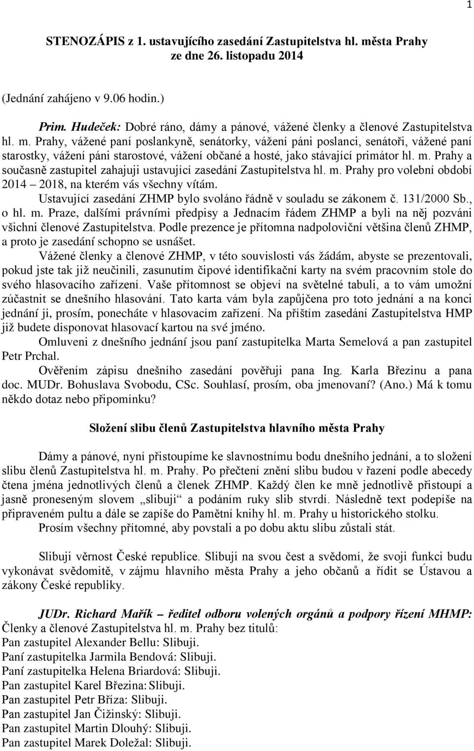 Prahy, vážené paní poslankyně, senátorky, vážení páni poslanci, senátoři, vážené paní starostky, vážení páni starostové, vážení občané a hosté, jako stávající primátor hl. m.