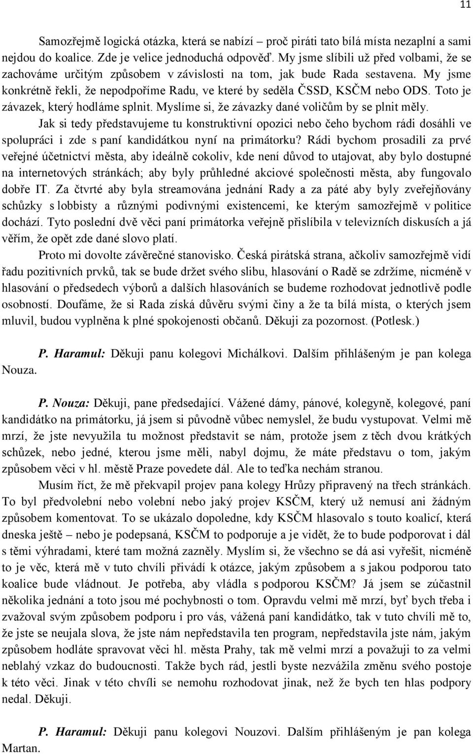 Toto je závazek, který hodláme splnit. Myslíme si, že závazky dané voličům by se plnit měly.