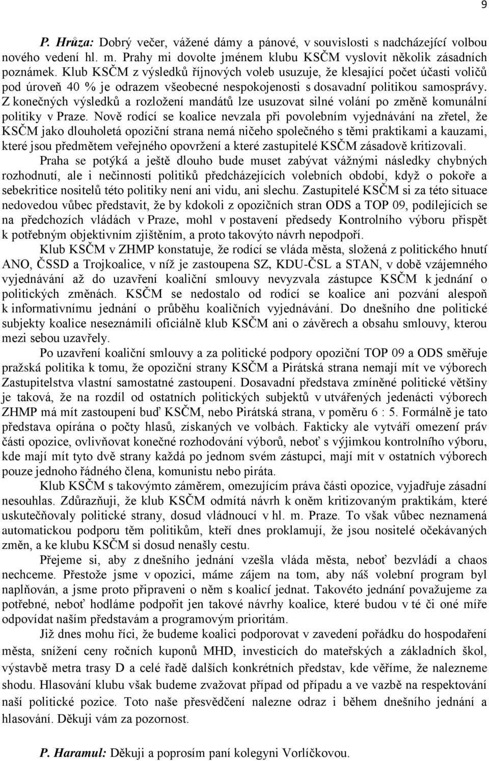 Z konečných výsledků a rozložení mandátů lze usuzovat silné volání po změně komunální politiky v Praze.