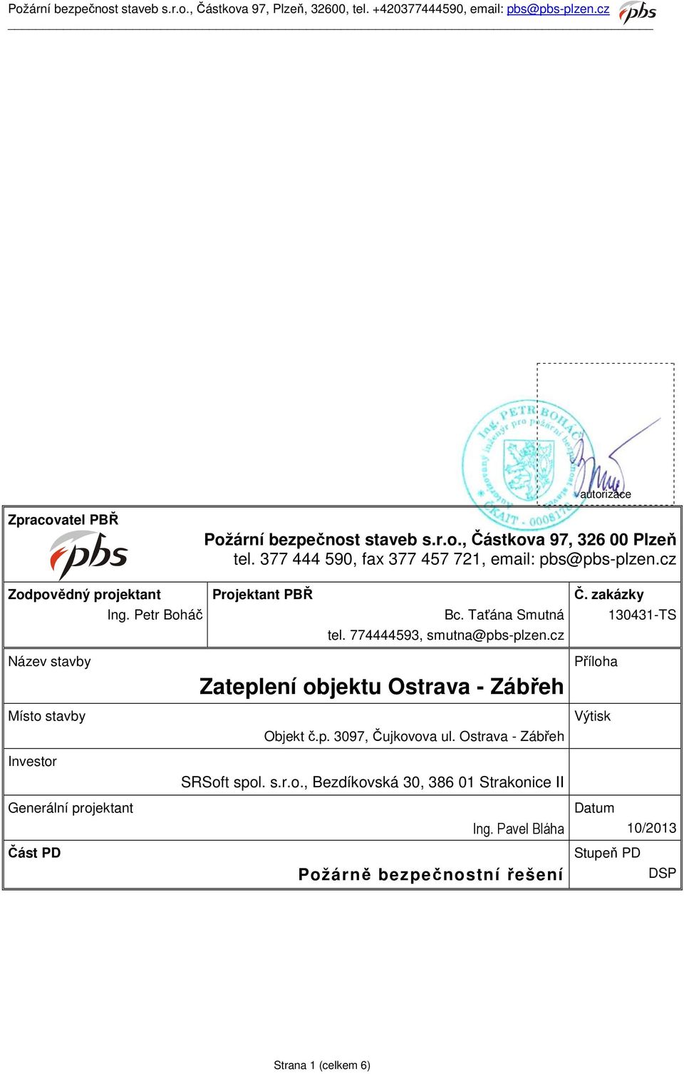 zakázky 130431-TS Název stavby Místo stavby Investor Generální projektant Část PD Zateplení objektu Ostrava - Zábřeh Objekt č.p. 3097, Čujkovova ul.