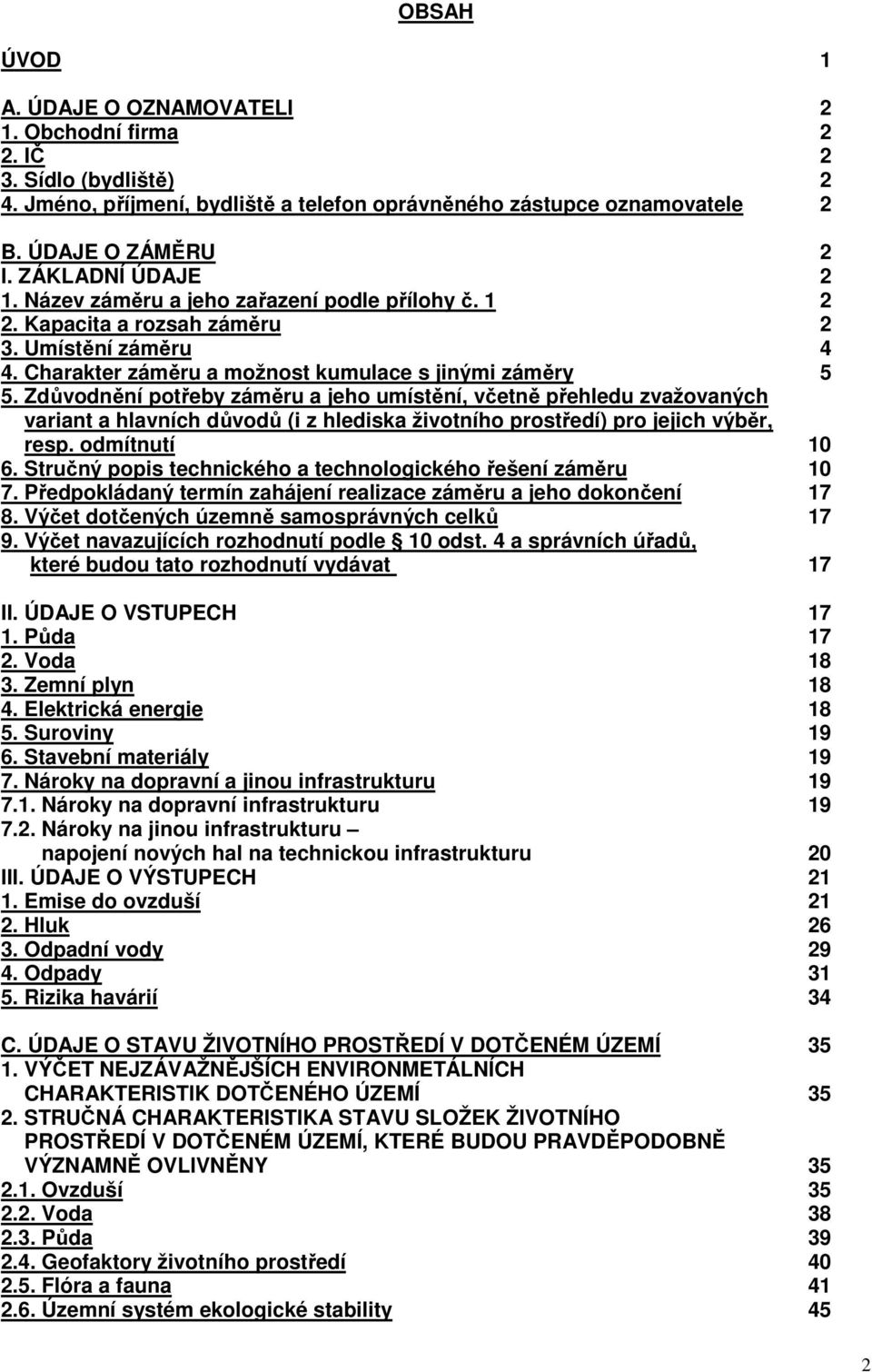 Zdůvodnění potřeby záměru a jeho umístění, včetně přehledu zvažovaných variant a hlavních důvodů (i z hlediska životního prostředí) pro jejich výběr, resp. odmítnutí 10 6.