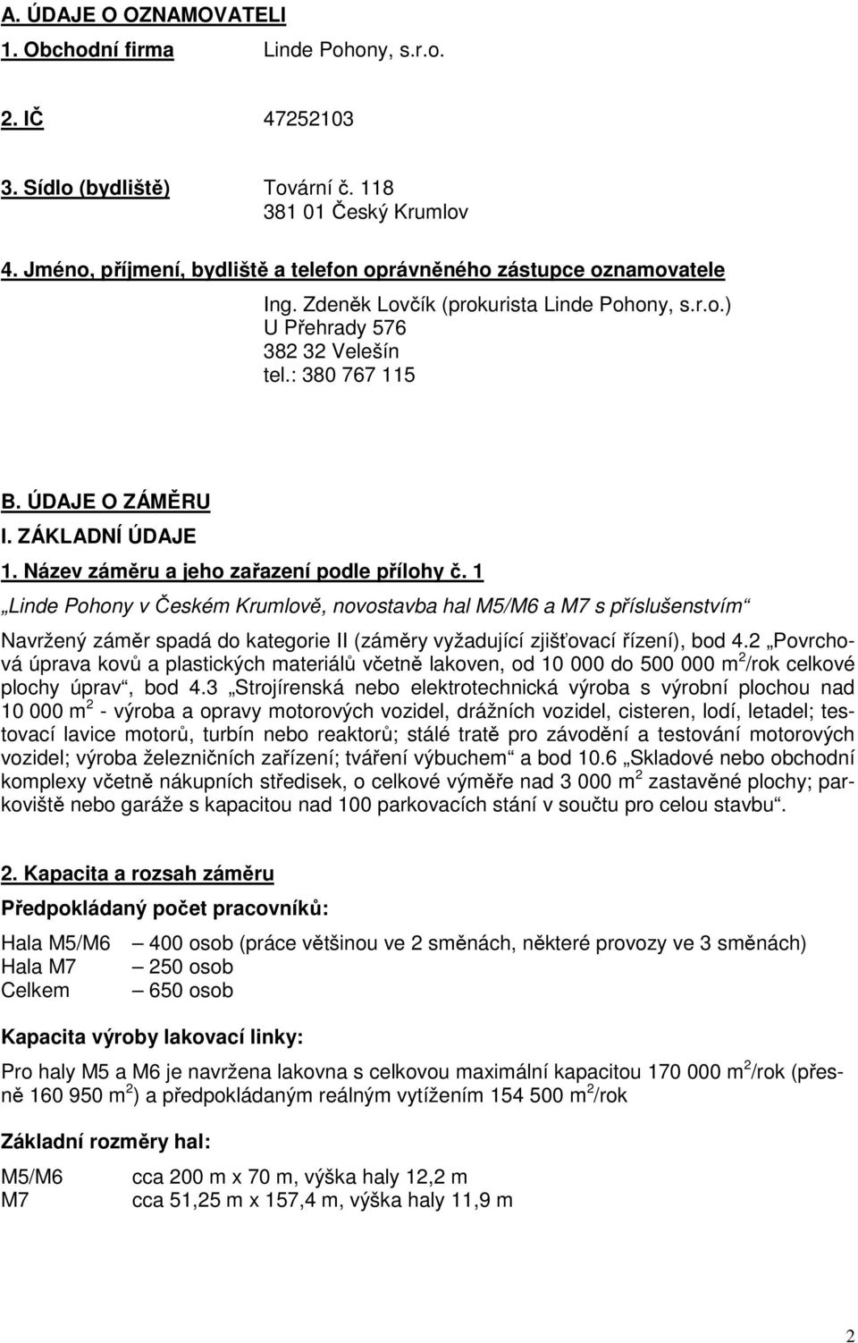 ZÁKLADNÍ ÚDAJE 1. Název záměru a jeho zařazení podle přílohy č.
